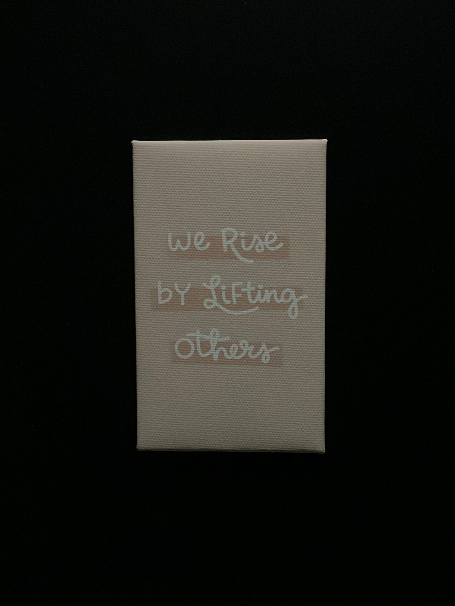 We Rise By Lifting Others