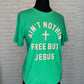 Ain’t Nothin Free But JESUS Tee